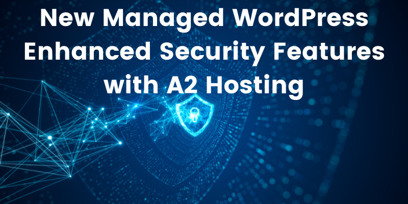 New Managed WordPress Enhanced Security Features with Hosting.com