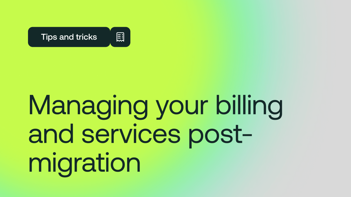 Managing your billing and services post-migration
